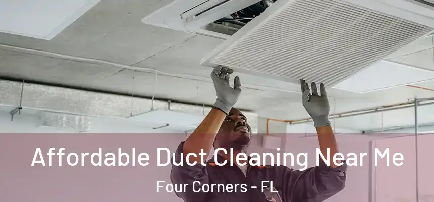 Affordable Duct Cleaning Near Me Four Corners - FL