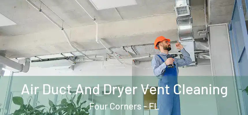 Air Duct And Dryer Vent Cleaning Four Corners - FL