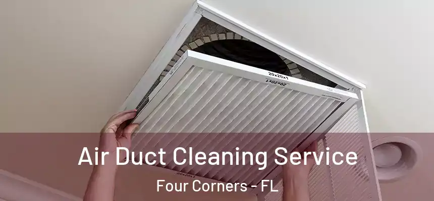 Air Duct Cleaning Service Four Corners - FL