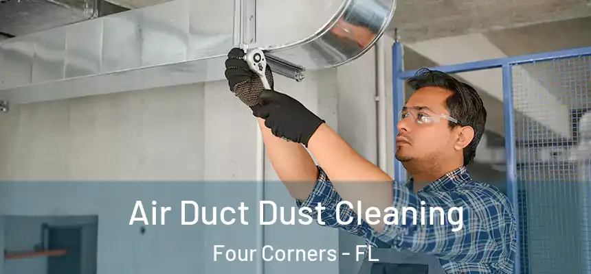 Air Duct Dust Cleaning Four Corners - FL