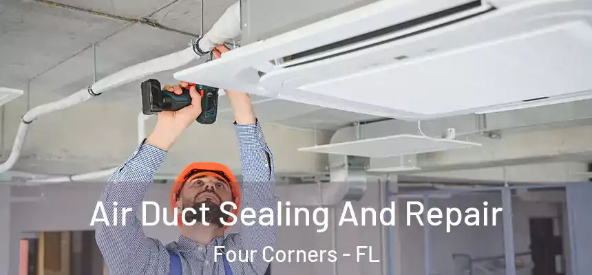 Air Duct Sealing And Repair Four Corners - FL