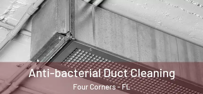 Anti-bacterial Duct Cleaning Four Corners - FL