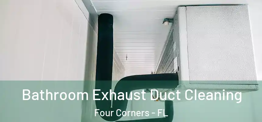  Bathroom Exhaust Duct Cleaning Four Corners - FL