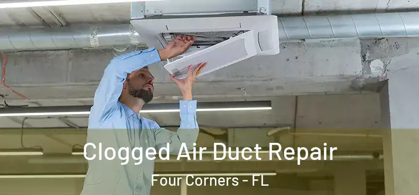 Clogged Air Duct Repair Four Corners - FL