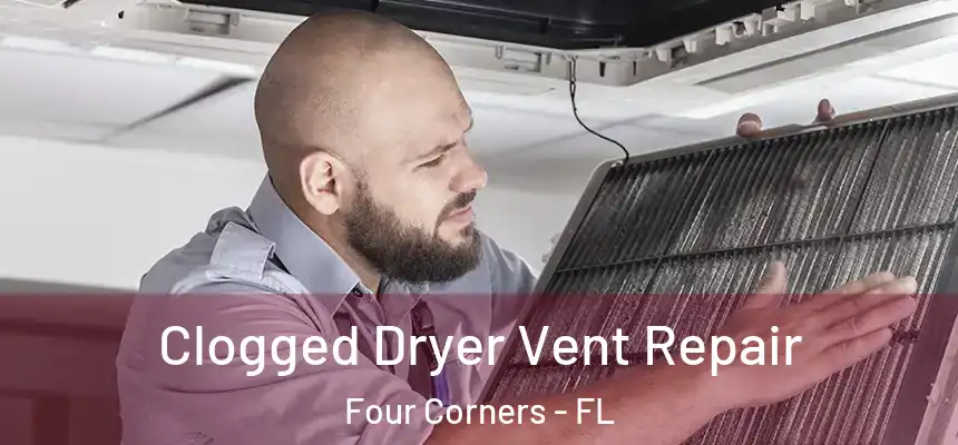 Clogged Dryer Vent Repair Four Corners - FL