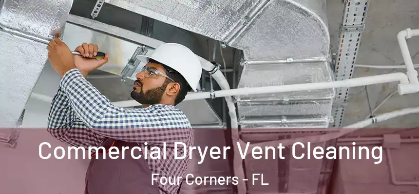 Commercial Dryer Vent Cleaning Four Corners - FL