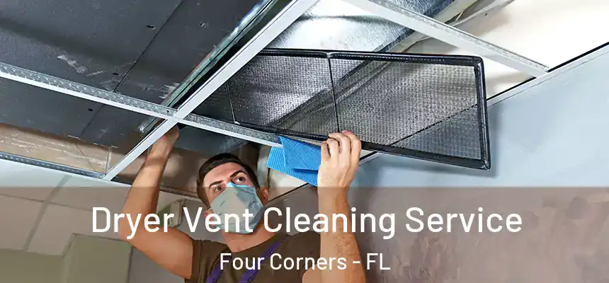 Dryer Vent Cleaning Service Four Corners - FL