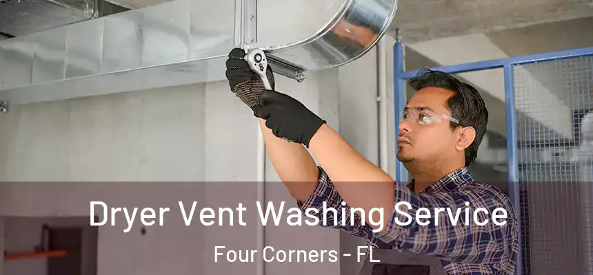 Dryer Vent Washing Service Four Corners - FL