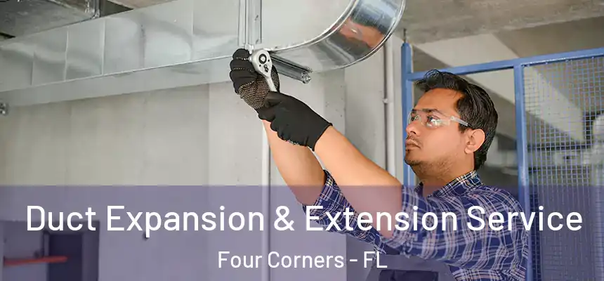 Duct Expansion & Extension Service Four Corners - FL