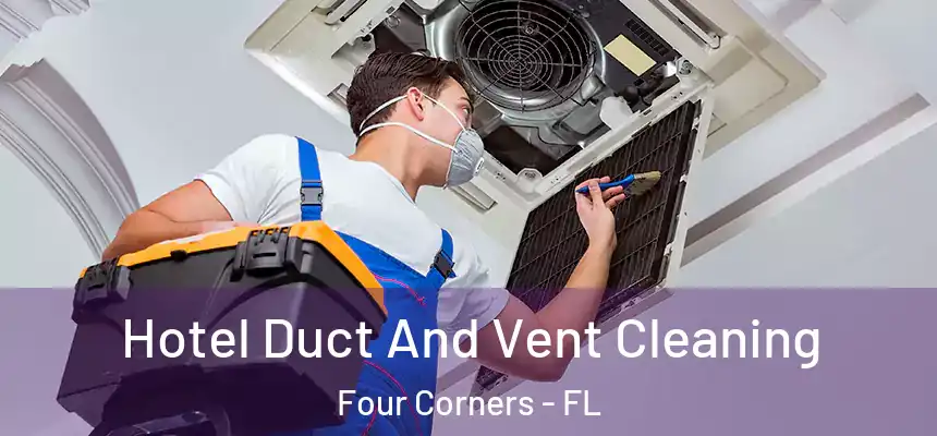 Hotel Duct And Vent Cleaning Four Corners - FL