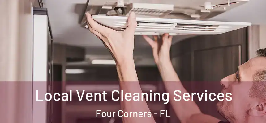 Local Vent Cleaning Services Four Corners - FL