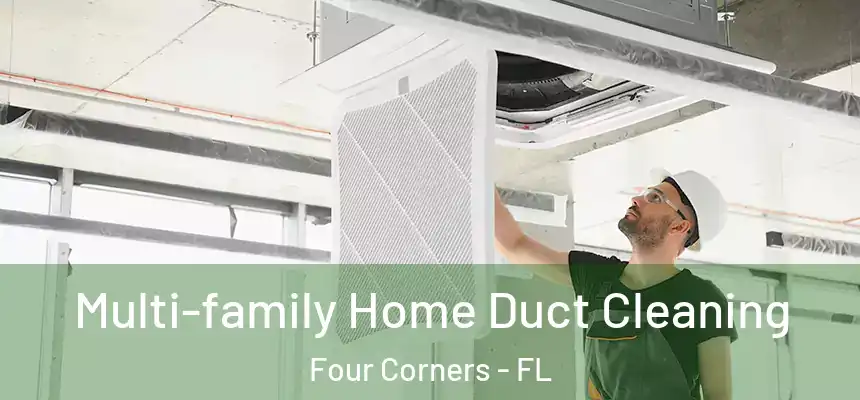Multi-family Home Duct Cleaning Four Corners - FL