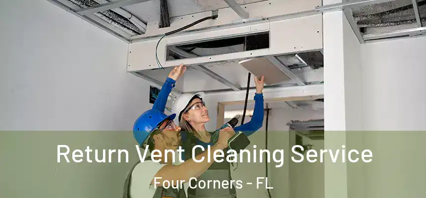 Return Vent Cleaning Service Four Corners - FL