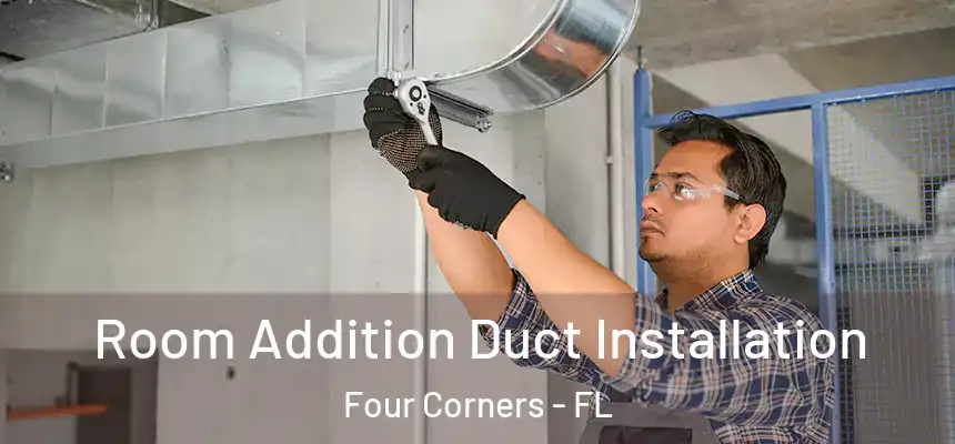 Room Addition Duct Installation Four Corners - FL