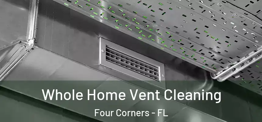 Whole Home Vent Cleaning Four Corners - FL